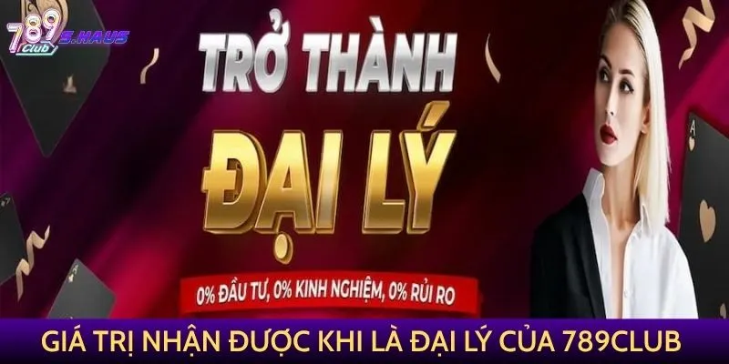Giá trị nhận được khi là đại lý của 789Club