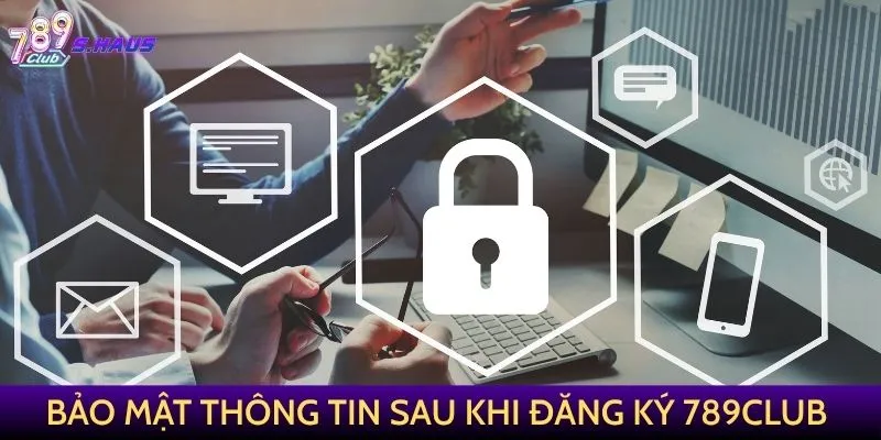 Bảo mật thông tin sau khi đăng ký 789Club