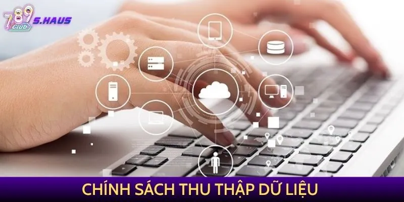 Chính sách thu thập và sử dụng dữ liệu minh bạch tại 789Club
