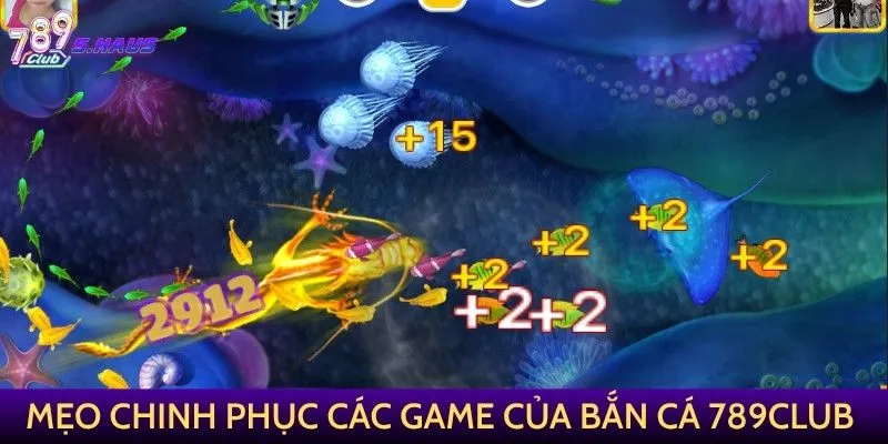 Mẹo chinh phục các game của Bắn Cá 789Club