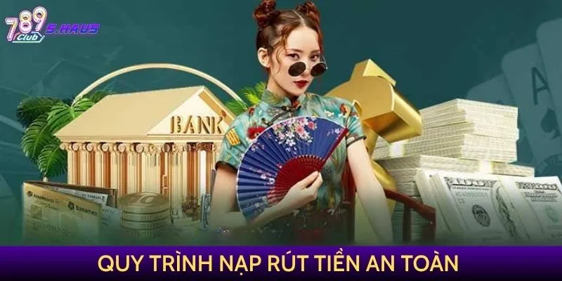 Quy trình nạp rút tiền an toàn