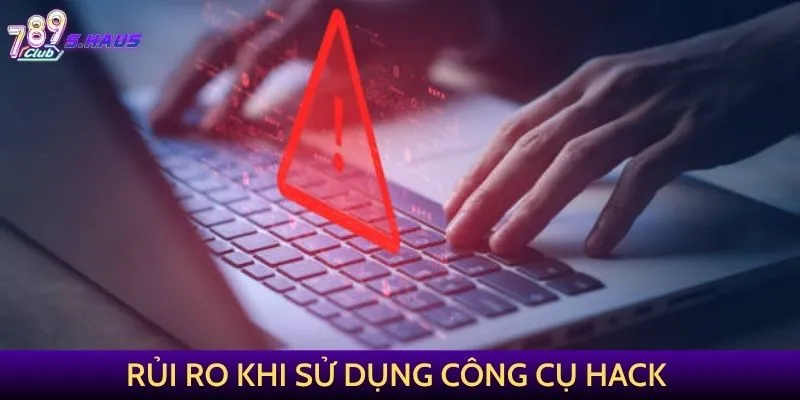 Rủi ro khi sử dụng công cụ hack
