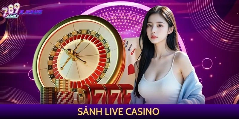 Casino 789CLUB chân thực và sống động